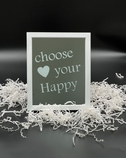 mirror that says "choose your happy" with a heart etched on with a white frame